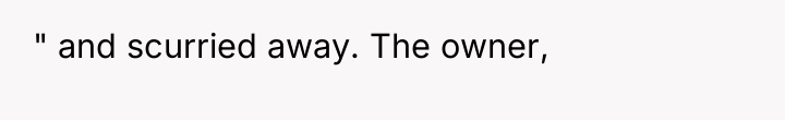" and scurried away. The owner,