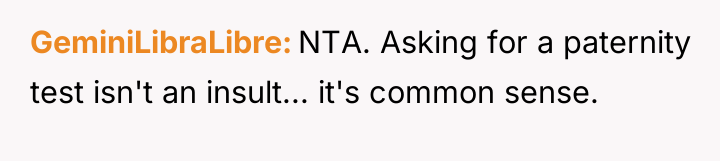 GeminiLibraLibre NTA. Asking for a paternity test isn't an insult......