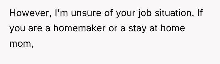 However, I'm unsure of your job situation. If you are...