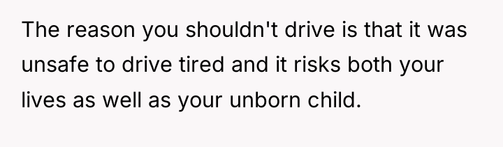 The reason you shouldn't drive is that it was unsafe...