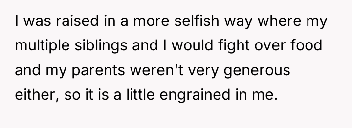 I was raised in a more selfish way where my...