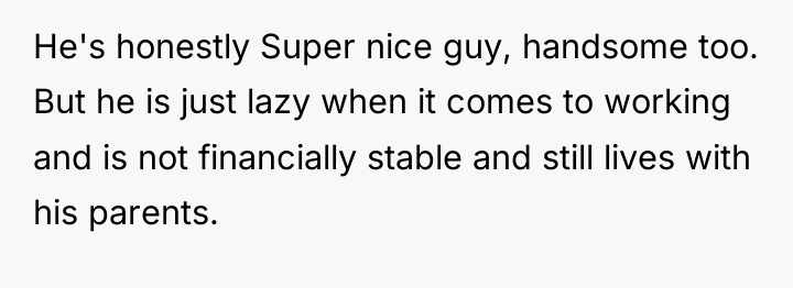 He's honestly Super nice guy, handsome too. But he is...