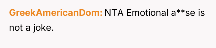 GreekAmericanDom NTA Emotional a**se is not a joke.