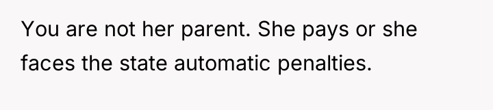 You are not her parent. She pays or she faces...