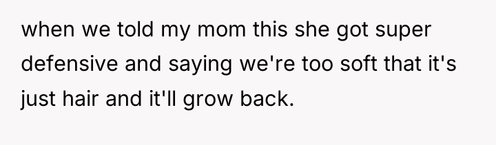 when we told my mom this she got super defensive...