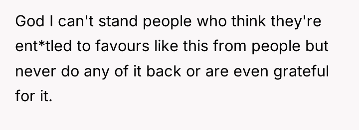 God I can't stand people who think they're ent*tled to...