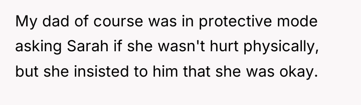 My dad of course was in protective mode asking Sarah...
