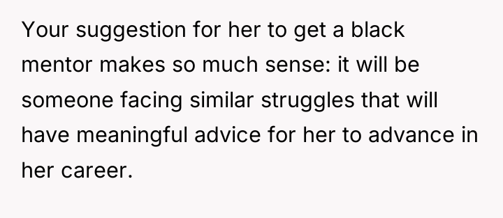 Your suggestion for her to get a black mentor makes...