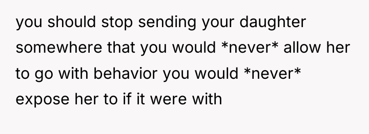 you should stop sending your daughter somewhere that you would...