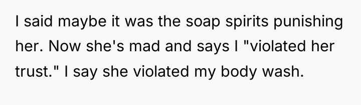 I said maybe it was the soap spirits punishing her....