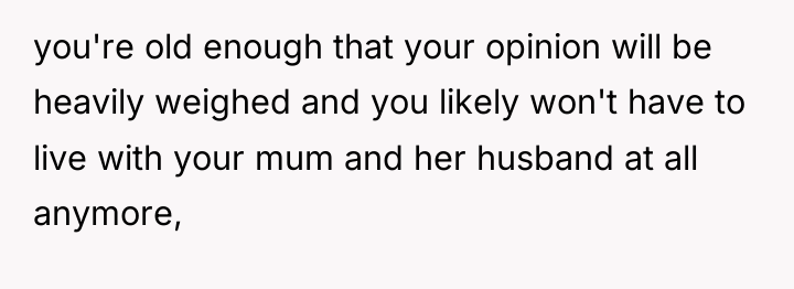 you're old enough that your opinion will be heavily weighed...