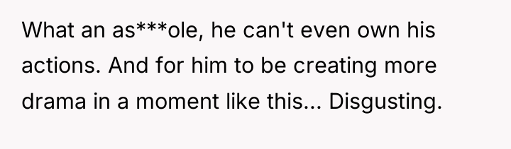 What an as***ole, he can't even own his actions. And...