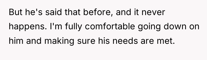 But he's said that before, and it never happens. I'm...