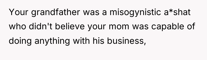 Your grandfather was a misogynistic a*shat who didn't believe your...