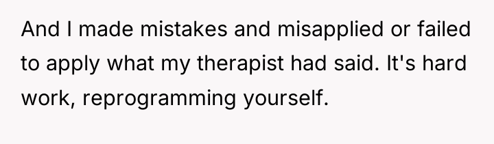 And I made mistakes and misapplied or failed to apply...