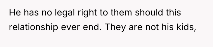 He has no legal right to them should this relationship...