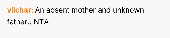 viichar An absent mother and unknown father.: NTA.