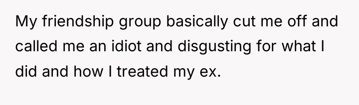 My friendship group basically cut me off and called me...