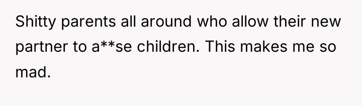 Shitty parents all around who allow their new partner to...