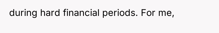 during hard financial periods. For me,
