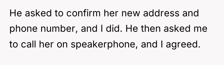 He asked to confirm her new address and phone number,...