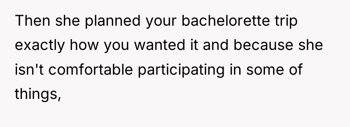 Then she planned your bachelorette trip exactly how you wanted...