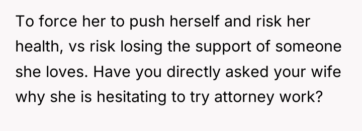 To force her to push herself and risk her health,...