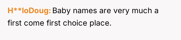 H**loDoug Baby names are very much a first come first...