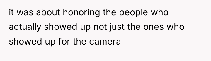 it was about honoring the people who actually showed up...