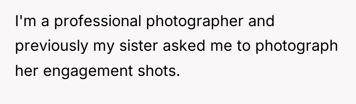 I'm a professional photographer and previously my sister asked me...