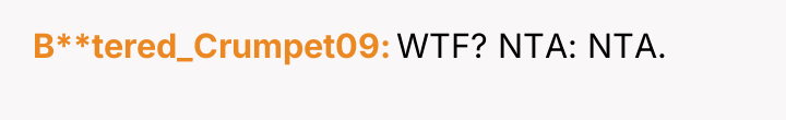 B**tered_Crumpet09 WTF? NTA: NTA.