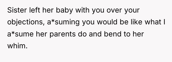 Sister left her baby with you over your objections, a*suming...