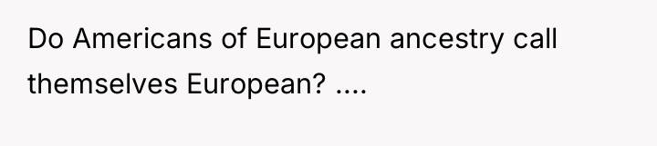 Do Americans of European ancestry call themselves European? ....