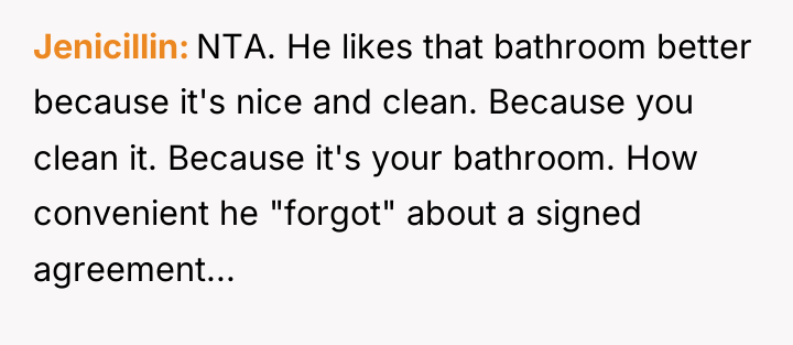 Jenicillin NTA. He likes that bathroom better because it's nice...