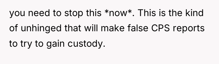 you need to stop this *now*. This is the kind...