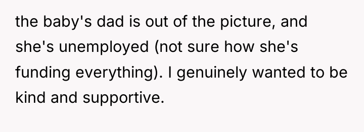 the baby's dad is out of the picture, and she's...