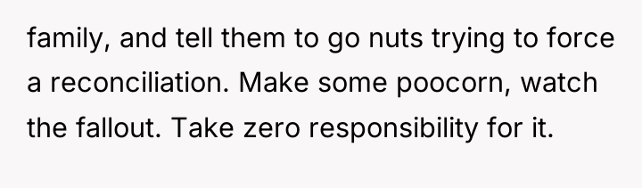 family, and tell them to go nuts trying to force...