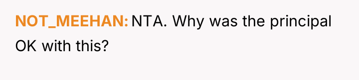 NOT_MEEHAN NTA. Why was the principal OK with this?