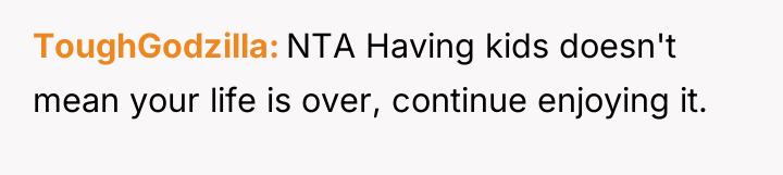 ToughGodzilla NTA Having kids doesn't mean your life is over,...