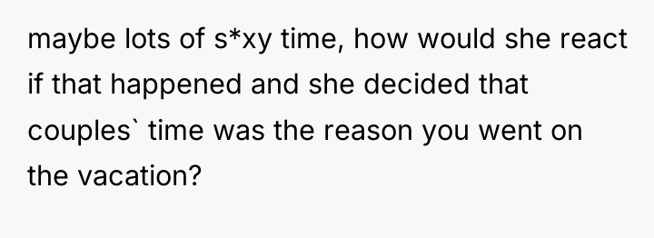 maybe lots of s*xy time, how would she react if...