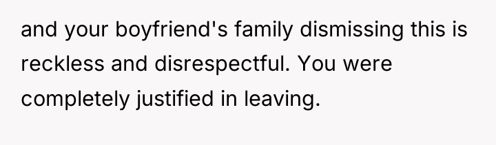 and your boyfriend's family dismissing this is reckless and disrespectful....