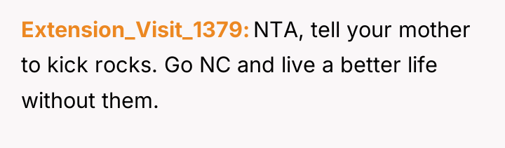 Extension_Visit_1379 NTA, tell your mother to kick rocks. Go NC...