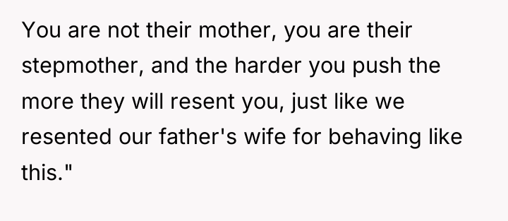You are not their mother, you are their stepmother, and...