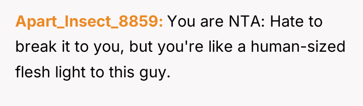 Apart_Insect_8859 You are NTA: Hate to break it to you,...