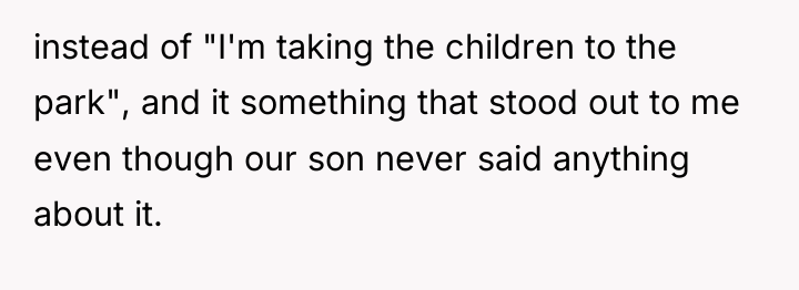 instead of "I'm taking the children to the park", and...