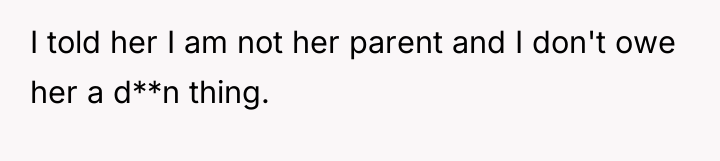 I told her I am not her parent and I...