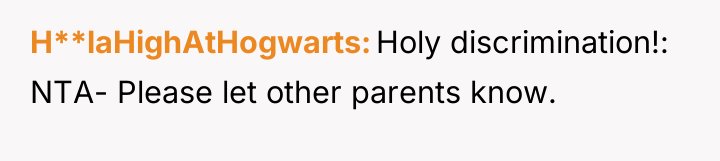 H**laHighAtHogwarts Holy discrimination!: NTA- Please let other parents know.