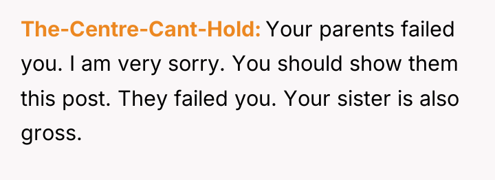 The-Centre-Cant-Hold Your parents failed you. I am very sorry. You...