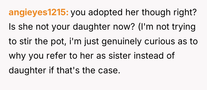 angieyes1215 you adopted her though right? Is she not your...