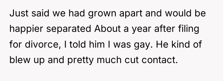 Just said we had grown apart and would be happier...